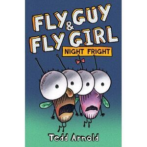 Fly Guy and Fly Girl: Night Fright -- Tedd Arnold